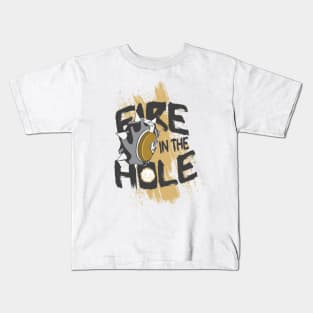 FIRE IN THE HOLE Kids T-Shirt